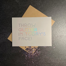 Load image into Gallery viewer, Greeting &amp; Note Cards THROW GLITTER IN TODAYS FACE ECO GLITTER GREETINGS CARD